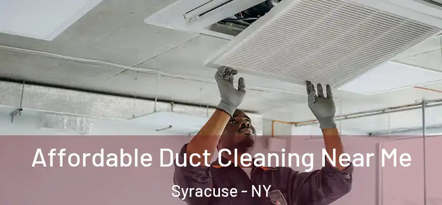 Affordable Duct Cleaning Near Me Syracuse - NY