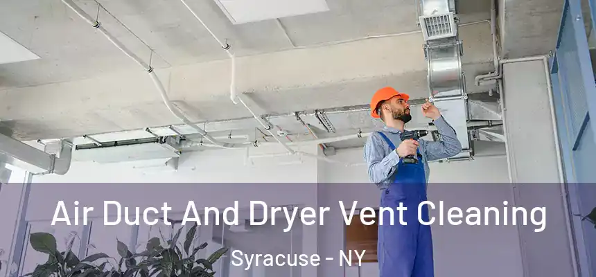  Air Duct And Dryer Vent Cleaning Syracuse - NY