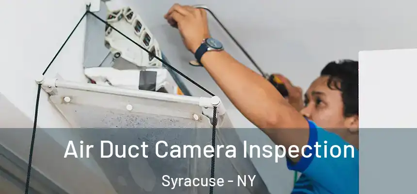 Air Duct Camera Inspection Syracuse - NY