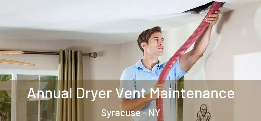  Annual Dryer Vent Maintenance Syracuse - NY