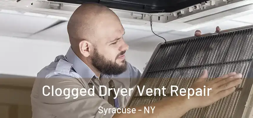 Clogged Dryer Vent Repair Syracuse - NY