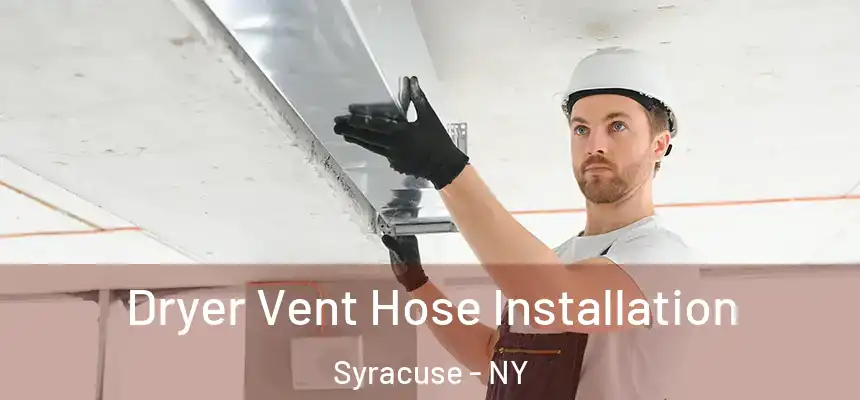  Dryer Vent Hose Installation Syracuse - NY