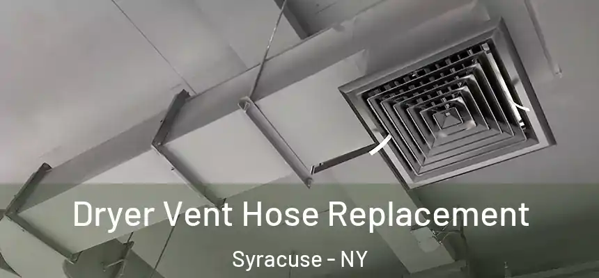 Dryer Vent Hose Replacement Syracuse - NY