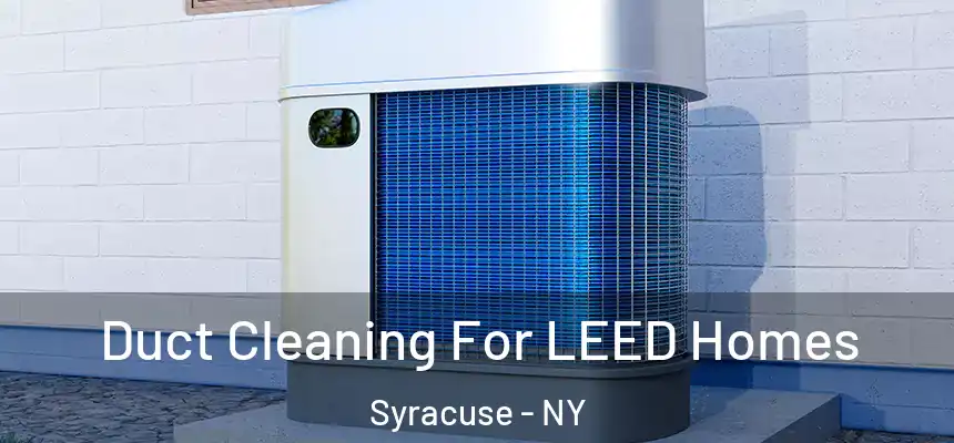 Duct Cleaning For LEED Homes Syracuse - NY