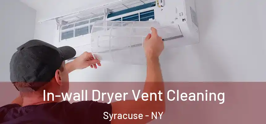 In-wall Dryer Vent Cleaning Syracuse - NY
