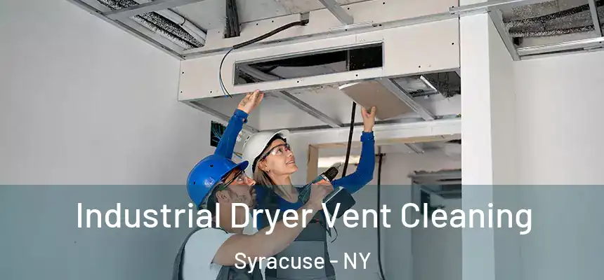 Industrial Dryer Vent Cleaning Syracuse - NY