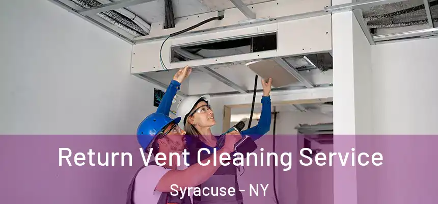 Return Vent Cleaning Service Syracuse - NY