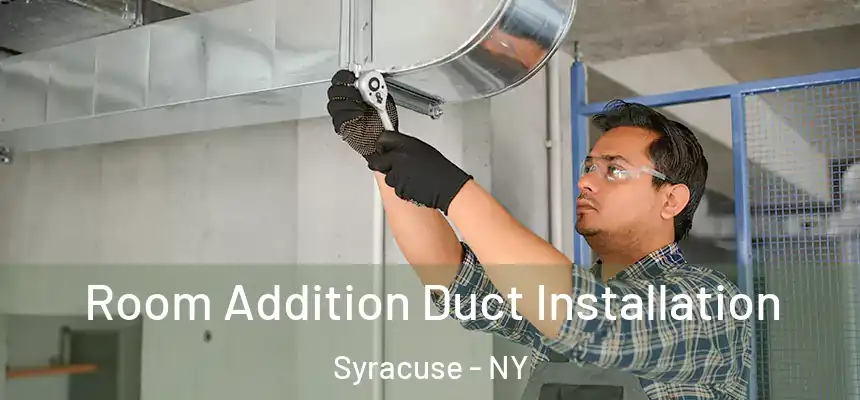  Room Addition Duct Installation Syracuse - NY
