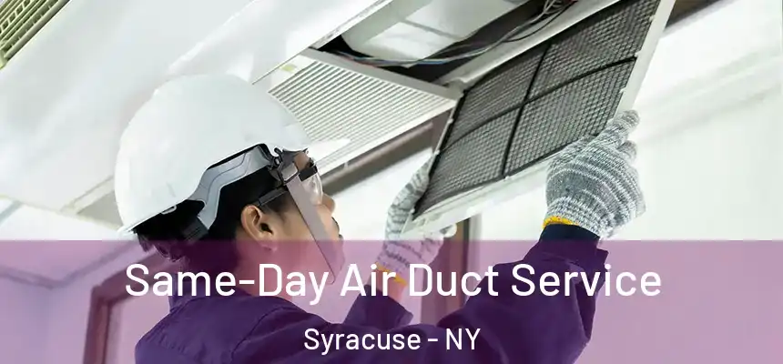 Same-Day Air Duct Service Syracuse - NY