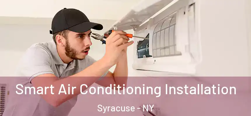 Smart Air Conditioning Installation Syracuse - NY