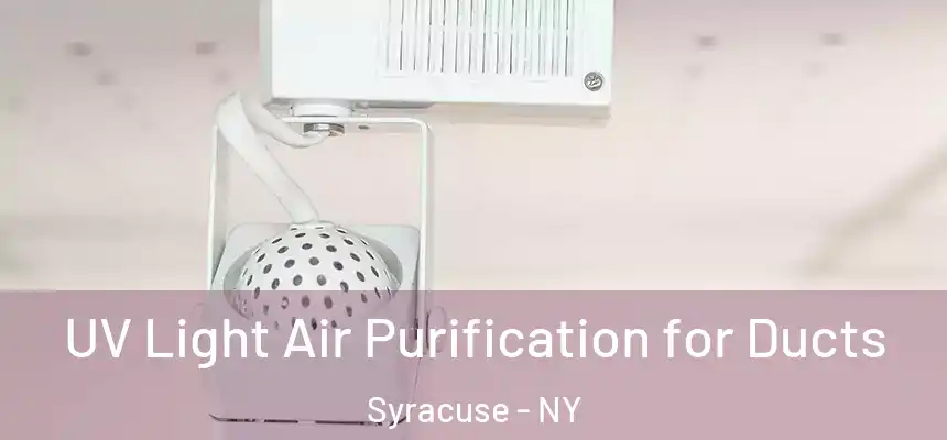  UV Light Air Purification for Ducts Syracuse - NY